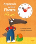 Apprends à lire l'heure avec P'tit Loup. de Eléonore Thuillier et Orianne Lallemand