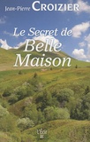 Le Secret de Belle-Maison. de Jean-Pierre Croizier