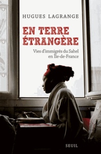 Hugues Lagrange - En terre étrangère - Vies d'immigrés du Sahel en Ile-de-France.