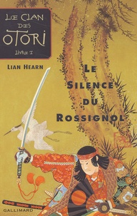 Lian Hearn - Le Clan des Otori Tome 1 : Le Silence du Rossignol.