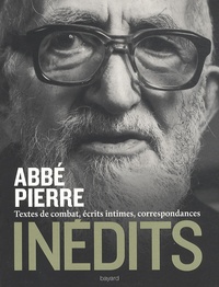  Abbé Pierre - Inédits - Textes de combats, écrits intimes, correspondances.