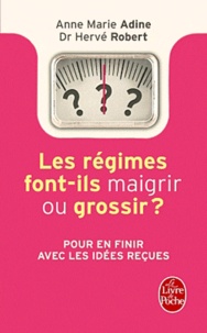 Anne-Marie Adine et Hervé Robert - Les régimes font maigrir ou grossir ? - 311 vérités et mensonges sur la minceur !.