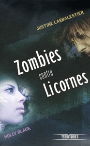 Holly Black et Justine Larbalestier - Zombies contre Licornes.