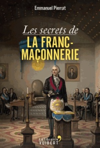 Emmanuel Pierrat - Les secrets de la Franc-Maçonnerie.