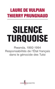 Laure de Vulpian et Thierry Prungnaud - Silence Turquoise - Rwanda, 1992-1994, Responsabilités de l'Etat français dans le génocide des Tutsi.