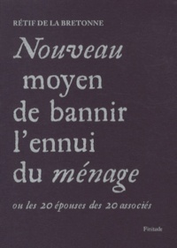 Nicolas Rétif de La Bretonne - Nouveau moyen de bannir l'ennui du ménage - Ou les 20 épouses des 20 associés.