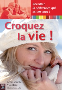 Emmanuelle Moullard - Croquez la vie.