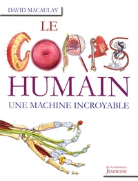 David Macaulay - Le corps humain - Une machine incroyable.