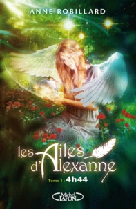 Anne Robillard - Les ailes d'Alexanne Tome 1 : 4h44.
