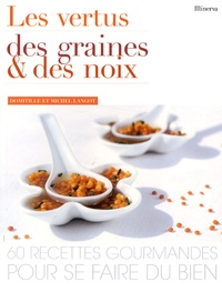 Domitille Langot et Michel Langot - Les vertus des graines et des noix - 60 Recettes gourmandes pour se faire du bien.