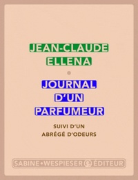 Jean-Claude Ellena - Journal d'un parfumeur - Suivi d'un abrégé d'odeurs.